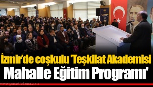 İzmir’de coşkulu 'Teşkilat Akademisi Mahalle Eğitim Programı'