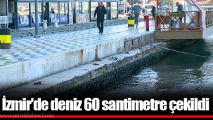 İzmir'de deniz 60 santimetre çekildi