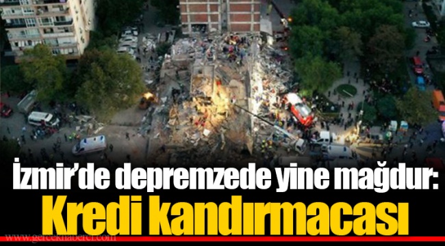 İzmir'de depremzede yine mağdur: Kredi kandırmacası