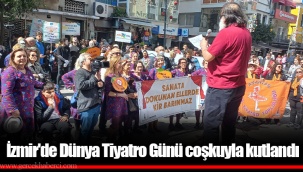 İzmir'de Dünya Tiyatro Günü coşkuyla kutlandı