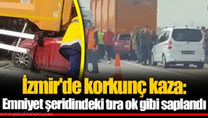 İzmir'de korkunç kaza: Emniyet şeridindeki tıra ok gibi saplandı