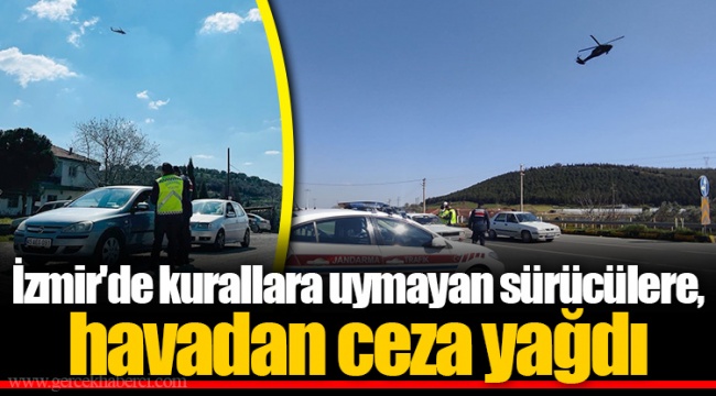 İzmir'de kurallara uymayan sürücülere, havadan ceza yağdı