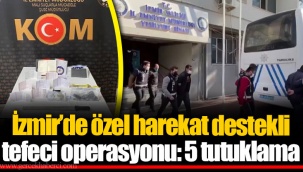 İzmir’de özel harekat destekli tefeci operasyonu: 5 tutuklama
