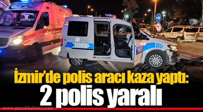 İzmir’de polis aracı kaza yaptı: 2 polis yaralı