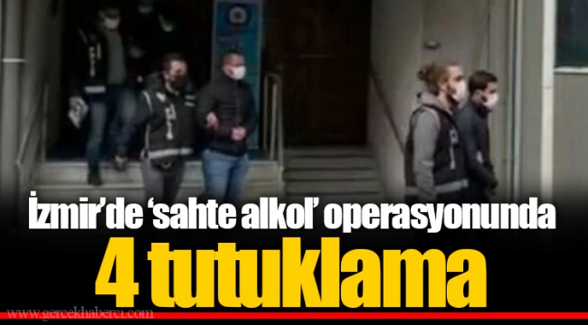İzmir’de ‘sahte alkol’ operasyonunda 4 tutuklama