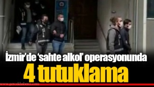 İzmir’de ‘sahte alkol’ operasyonunda 4 tutuklama
