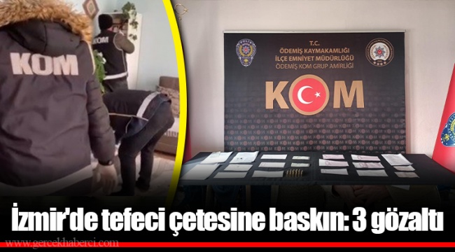 İzmir'de tefeci çetesine baskın: 3 gözaltı