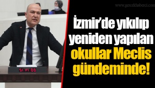 İzmir’de yıkılıp yeniden yapılan okullar Meclis gündeminde!