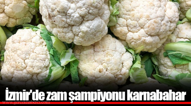 İzmir'de zam şampiyonu karnabahar oldu