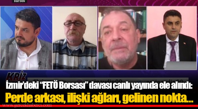 İzmir’deki “FETÖ Borsası” davası canlı yayında ele alındı: Perde arkası, ilişki ağları, gelinen nokta…