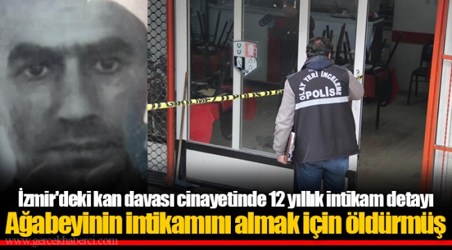 İzmir'deki kan davası cinayetinde 12 yıllık intikam detayı Ağabeyinin intikamını almak için öldürmüş