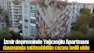 İzmir depreminde Yağcıoğlu Apartmanı davasında müteahhitin cezası belli oldu