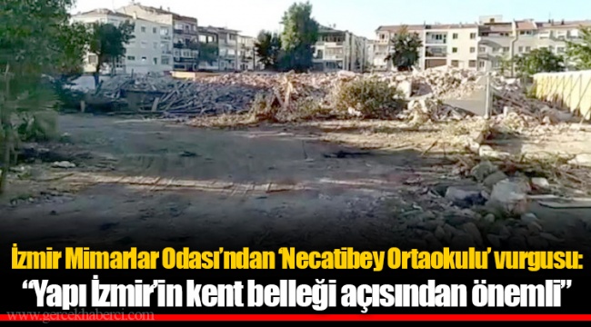 İzmir Mimarlar Odası’ndan ‘Necatibey Ortaokulu’ vurgusu: “Yapı İzmir’in kent belleği açısından önemli”