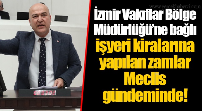 İzmir Vakıflar Bölge Müdürlüğü’ne bağlı işyeri kiralarına yapılan zamlar Meclis gündeminde!