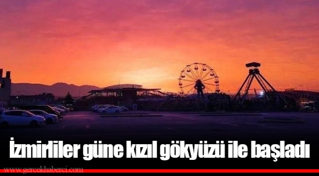 İzmirliler güne kızıl gökyüzü ile başladı