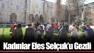 Kadınlar Efes Selçuk’u Gezdi