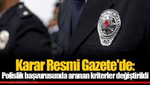 Karar Resmi Gazete'de: Polislik başvurusunda aranan kriterler değiştirildi