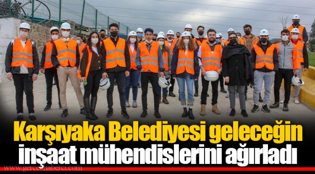 Karşıyaka Belediyesi geleceğin inşaat mühendislerini ağırladı