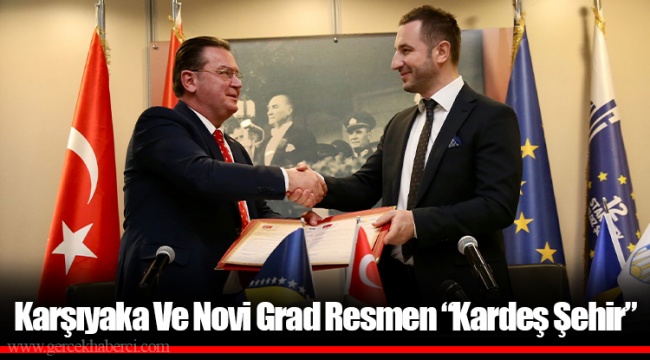 Karşıyaka Ve Novi Grad Resmen “Kardeş Şehir”