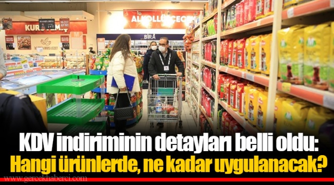 KDV indiriminin detayları belli oldu: Hangi ürünlerde, ne kadar uygulanacak?