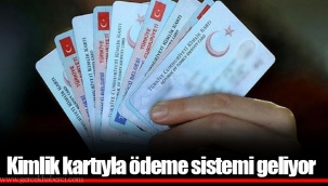 Kimlik kartıyla ödeme sistemi geliyor
