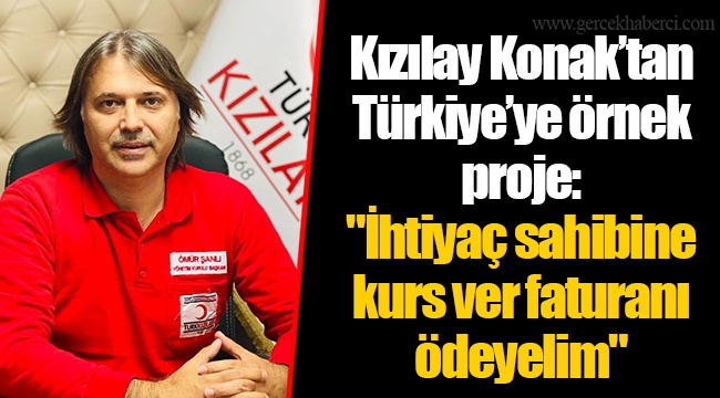 Kızılay Konak’tan Türkiye’ye örnek proje: "İhtiyaç sahibine kurs ver faturanı ödeyelim"