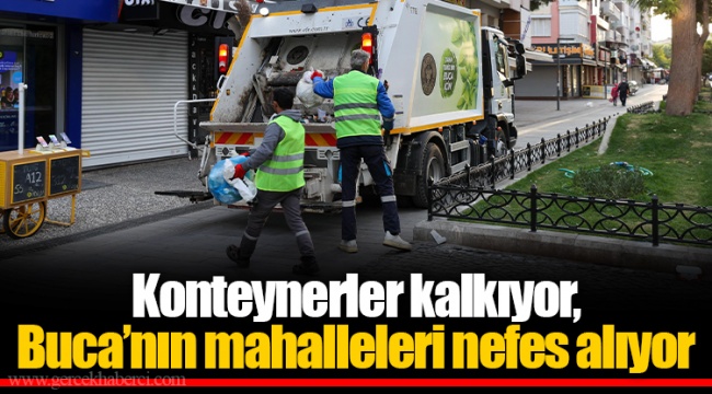 Konteynerler kalkıyor, Buca’nın mahalleleri nefes alıyor