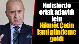 Kulislerde ortak adaylık için Hikmet Çetin ismi gündeme geldi