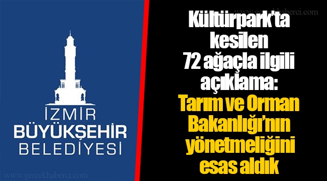 Kültürpark’ta kesilen 72 ağaçla ilgili açıklama: Tarım ve Orman Bakanlığı’nın  yönetmeliğini esas aldık