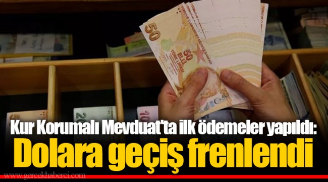 Kur Korumalı Mevduat'ta ilk ödemeler yapıldı: Dolara geçiş frenlendi