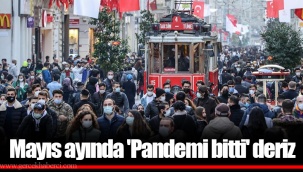 Mayıs ayında 'Pandemi bitti' deriz