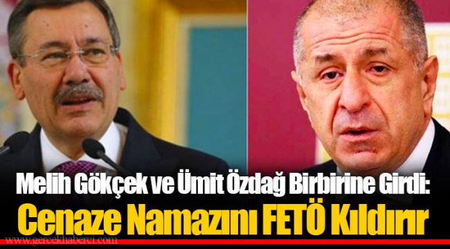 Melih Gökçek ve Ümit Özdağ Birbirine Girdi: Cenaze Namazını FETÖ Kıldırır