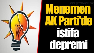 Menemen AK Parti'de istifa depremi