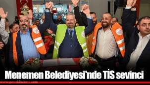 Menemen Belediyesi'nde TİS sevinci
