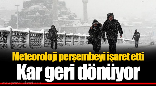 Meteoroloji perşembeyi işaret etti Kar geri dönüyor