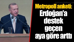 Metropoll anketi: Erdoğan'a destek geçen aya göre arttı