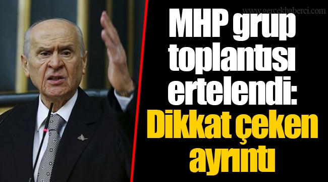 MHP grup toplantısı ertelendi: Dikkat çeken ayrıntı