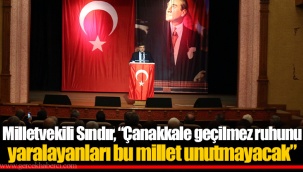 Milletvekili Sındır, “Çanakkale geçilmez ruhunu yaralayanları bu millet unutmayacak”