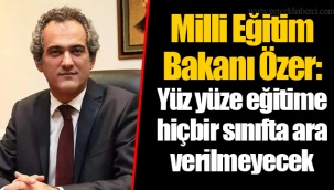 Milli Eğitim Bakanı Özer: Yüz yüze eğitime hiçbir sınıfta ara verilmeyecek