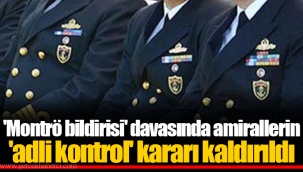 'Montrö bildirisi' davasında amirallerin 'adli kontrol' kararı kaldırıldı