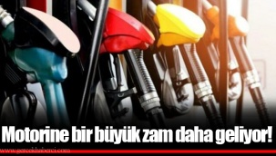 Motorine bir büyük zam daha geliyor!