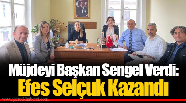 Müjdeyi Başkan Sengel Verdi: Efes Selçuk Kazandı