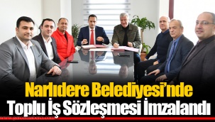 Narlıdere Belediyesi’nde Toplu İş Sözleşmesi İmzalandı