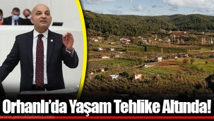 Orhanlı’da Yaşam Tehlike Altında!