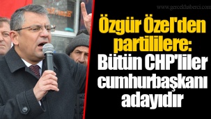 Özgür Özel'den partililere: Bütün CHP'liler cumhurbaşkanı adayıdır