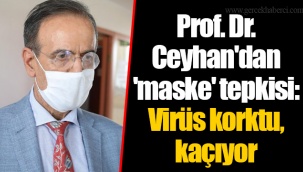 Prof. Dr. Ceyhan'dan 'maske' tepkisi: Virüs korktu, kaçıyor