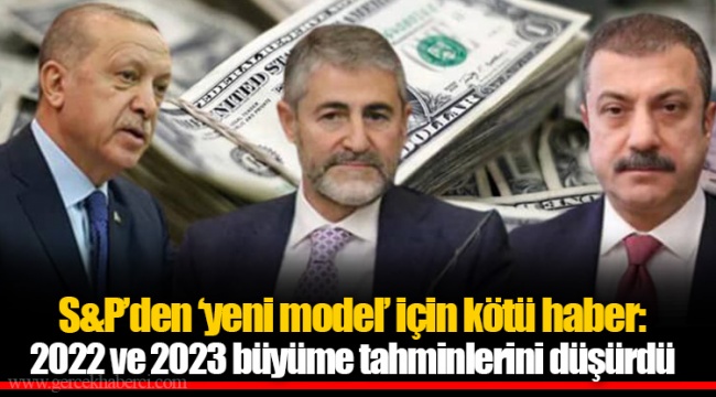 S&P’den ‘yeni model’ için kötü haber: 2022 ve 2023 büyüme tahminlerini düşürdü