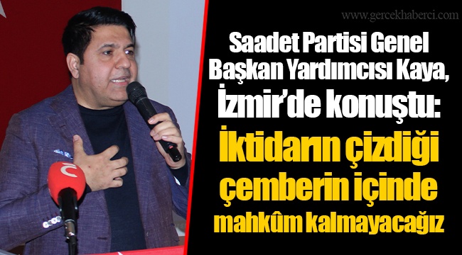 Saadet Partisi Genel Başkan Yardımcısı Kaya, İzmir’de konuştu