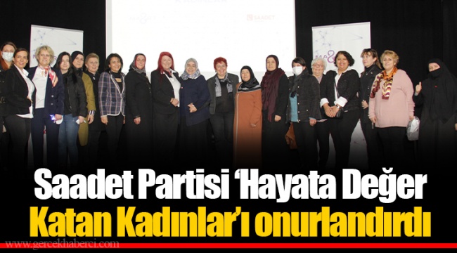 Saadet Partisi ‘Hayata Değer Katan Kadınlar’ı onurlandırdı
