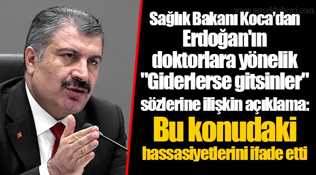 Sağlık Bakanı Koca’dan Erdoğan'ın doktorlara yönelik "Giderlerse gitsinler" sözlerine ilişkin açıklama: Bu konudaki hassasiyetlerini ifade etti